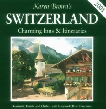 Paperback Karen Brown's 2001 Switzerland: Charming Inns & Itineraries (Karen Brown's Switzerland. Charming Inns and Itineraries) Book