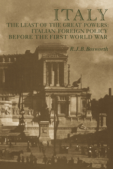 Paperback Italy the Least of the Great Powers: Italian Foreign Policy Before the First World War Book