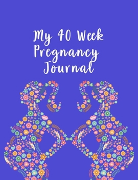 Paperback My 40-Week Pregnancy Journal: A Notebook Journal For The Expectant Mother Book