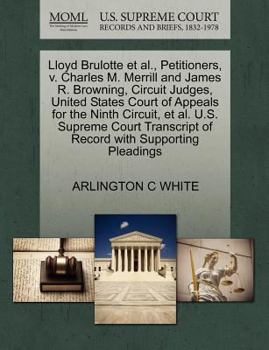 Paperback Lloyd Brulotte Et Al., Petitioners, V. Charles M. Merrill and James R. Browning, Circuit Judges, United States Court of Appeals for the Ninth Circuit, Book