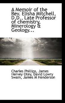 Paperback A Memoir of the REV. Elisha Mitchell, D.D., Late Professor of Chemistry, Minerology & Geology... Book