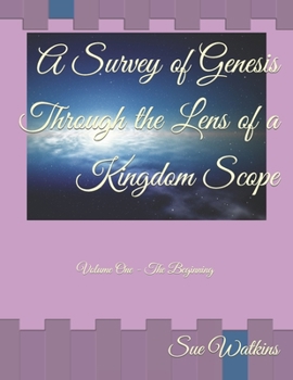 Paperback A Survey of Genesis Through the Lens of a Kingdom Scope: Volume One - The Beginning Book