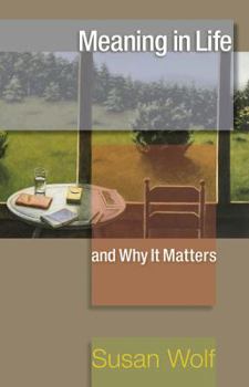 Meaning in Life and Why It Matters - Book  of the University Center for Human Values Series