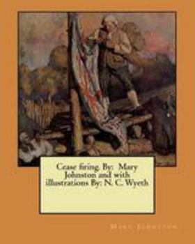Paperback Cease firing. By: Mary Johnston and with illustrations By: N. C. Wyeth Book