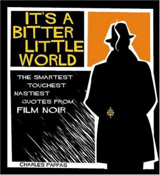 Paperback It's a Bitter Little World: The Smartest, Toughest, Nastiest Quotes From Film Noir Book