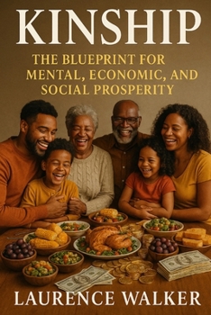 Kinship: The blueprint for mental economic and social prosperity (THE BLACK SURVIVAL & EMPOWERMENT SAGA)