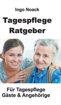 Hardcover Tagespflege Ratgeber: Für Tagespflege Gäste & Angehörige [German] Book