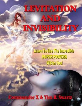 Paperback Levitation And Invisibility: -- Learn To Use The Incredible SUPER POWERS Within You! Book
