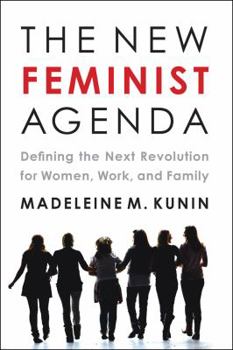 Hardcover The New Feminist Agenda: Defining the Next Revolution for Women, Work, and Family Book