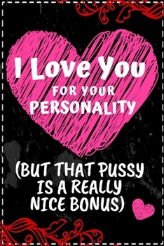 Paperback I love you for your personality(but that pussy is a really nice bonus): Cutest Valentines Day Gifts Book