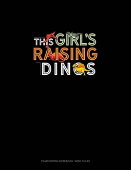 This Girl's Raising Dinos: Composition Notebook: Wide Ruled