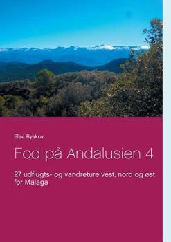 Paperback Fod på Andalusien 4: 27 udflugts- og vandreture vest, nord og øst for Málaga [Danish] Book