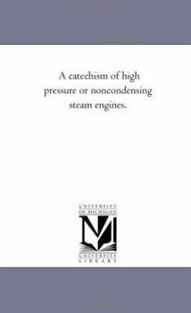 Paperback A Catechism of High Pressure or Non-Condensing Steam Engines. Book