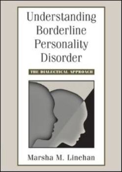 Understanding Borderline Personality Disorder: The Dialectical Approach