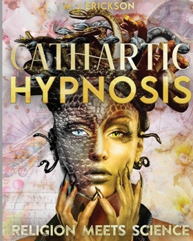 Paperback Cathartic Hypnosis Religion Meets Science: [1440 Minutes of Spiritual Rebirth] Know and Self-Master Yourself, Awake the Divine Powers of Intuition, Fo Book