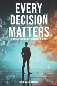 Paperback Every Decision Matters: In Today's World Of Infinite Choices Book