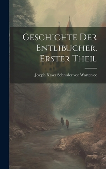 Hardcover Geschichte der Entlibucher. Erster Theil [German] Book