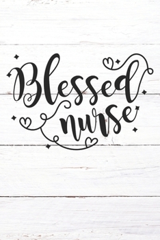 Paperback Blessed Nurse: Nurse Journal / Notebook / Diary - Funny Quote Nurse Gift for School, Work, Birthday, or Christmas Book