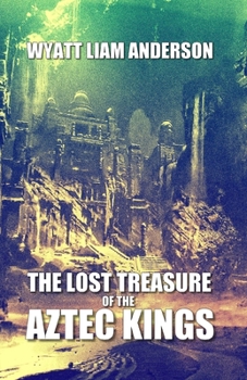 Paperback The Lost Treasure of the Aztec Kings Book