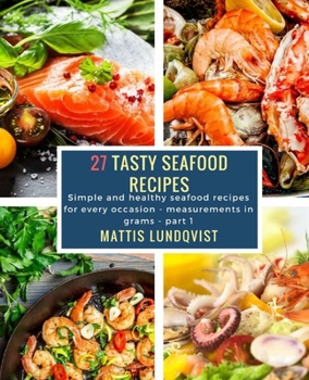 27 Recettes de Fruits de Mer - Volume 1: Des recettes de fruits de mer simples et saines pour toutes les occasions