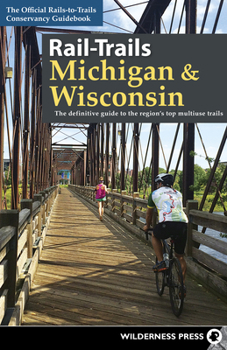 Paperback Rail-Trails Michigan & Wisconsin: The Definitive Guide to the Region's Top Multiuse Trails Book