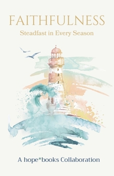 Faithfulness: Steadfast in Every Season