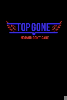 Paperback Top Gone: No Hair Don't Care - Funny Journal or Notebook for Men to Write In Book