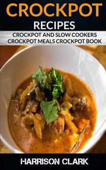 Paperback Crockpot Recipes: Crockpot and Slow Cookers, Crockpot Meals Crockpot Book