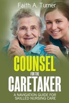 Paperback Counsel For The Caretaker: A navigation guide for skilled nursing care Book