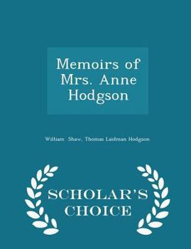 Paperback Memoirs of Mrs. Anne Hodgson - Scholar's Choice Edition Book