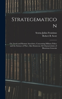 Hardcover Strategematicon: Or, Greek and Roman Anecdotes, Concerning Military Policy and the Science of War; Also Stratecon, Or Characteristics o Book