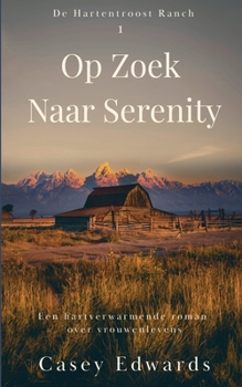 Op Zoek Naar Serenity (de Hartentroost Ranch) (Dutch Edition)
