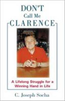 Paperback Don't Call Me Clarence: A Lifelong Struggle for a Winning Hand in Life Book