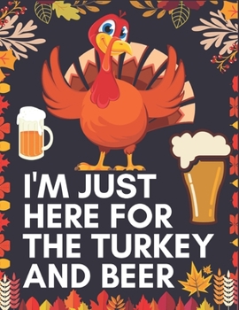 I'M JUST HERE FOR THE TURKEY BEER: Thanksgiving Simple and Easy Autumn Coloring Book for Adults with Fall Inspired Scenes and Designs for Stress ... Cornucopias, Autumn Leaves, Harvest and More