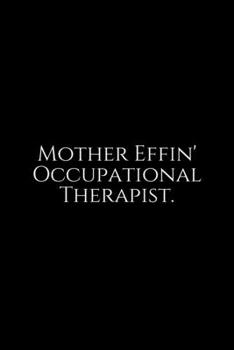 Paperback Mother Effin': Occupational Therapy Notebook / Occupational Therapy Gifts / 6x9 Journal - Putting the FUN in ... Planning, Occupation Book