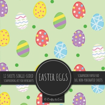 Paperback Easter Eggs Scrapbook Paper Pad: Holiday Pattern 8x8 Decorative Paper Design Scrapbooking Kit for Cardmaking, DIY Crafts, Creative Projects Book