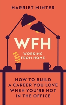 Hardcover Wfh (Working from Home): How to Build a Career You Love When You're Not in the Office Book