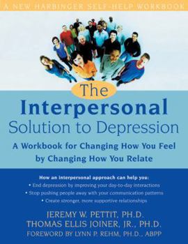 Paperback The Interpersonal Solution to Depression: A Workbook for Changing How You Feel by Changing How You Relate Book