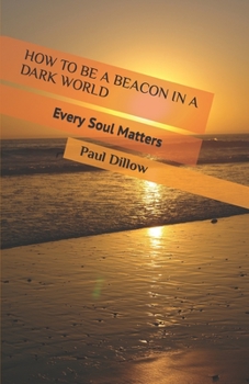 Paperback How to Be a Beacon in a Dark World: Every Soul Matters Book