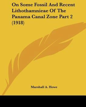Paperback On Some Fossil And Recent Lithothamnieae Of The Panama Canal Zone Part 2 (1918) Book