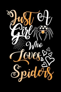 Just A Girl Who Loves Spiders Funny Gift Journal: Blank line notebook for girl who loves spiders cute gifts for spider lovers. Cool gift for spiders ... spider accessories for women, girls & kids.