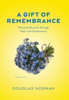 Hardcover A Gift of Remembrance: Personal Growth through Past Life Exploration Book