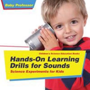 Paperback Hands-On Learning Drills for Sounds - Science Experiments for Kids Children's Science Education books Book