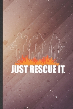 Just Rescue It: Firefighter Blank Lined Notebook Write Record. Practical Dad Mom Anniversary Gift, Fashionable Funny Creative Writing Logbook, Vintage Retro 6X9 110 Page