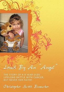 Loved By An "Angel": The Story of a 9 Year Olds Lifelong Battle with Cancer, but Never her Faith!