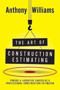 Paperback The Art of Construction Estimating: Pursue a lucrative career as a professional construction estimator Book