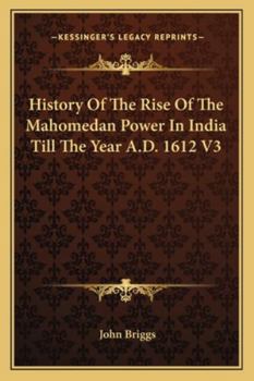 Paperback History Of The Rise Of The Mahomedan Power In India Till The Year A.D. 1612 V3 Book