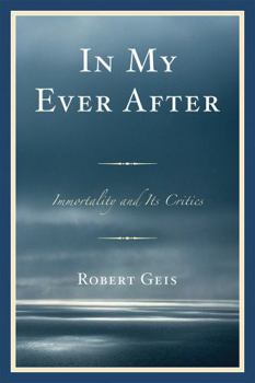 Paperback In My Ever After: Immortality and Its Critics Book