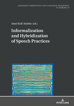 Hardcover Informalization and Hybridization of Speech Practices: Polylingual Meaning-Making Across Domains, Genres, and Media Book