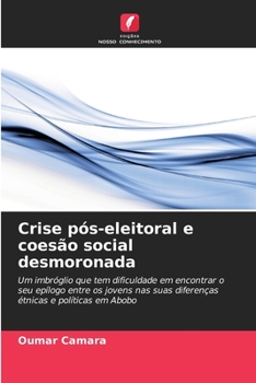 Crise pós-eleitoral e coesão social desmoronada: Um imbróglio que tem dificuldade em encontrar o seu epílogo entre os jovens nas suas diferenças étnicas e políticas em Abobo